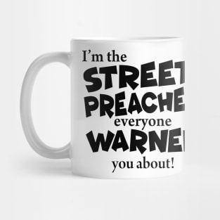 I’m The Street Preacher Everyone Warned You About! Mug